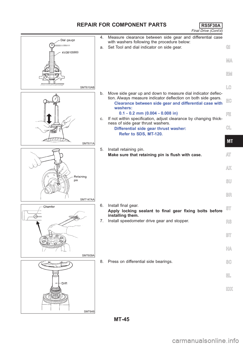 NISSAN ALMERA N16 2003  Electronic Repair Manual SMT610AB
4. Measure clearance between side gear and differential case
with washers following the procedure below:
a. Set Tool and dial indicator on side gear.
SMT611A
b. Move side gear up and down to 