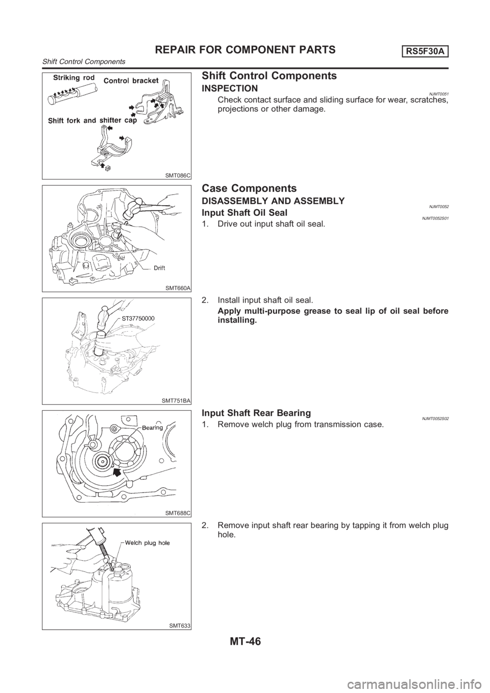 NISSAN ALMERA N16 2003  Electronic Repair Manual SMT086C
Shift Control Components
INSPECTIONNJMT0051Check contact surface and sliding surface for wear, scratches,
projections or other damage.
SMT660A
Case Components
DISASSEMBLY AND ASSEMBLYNJMT0052I