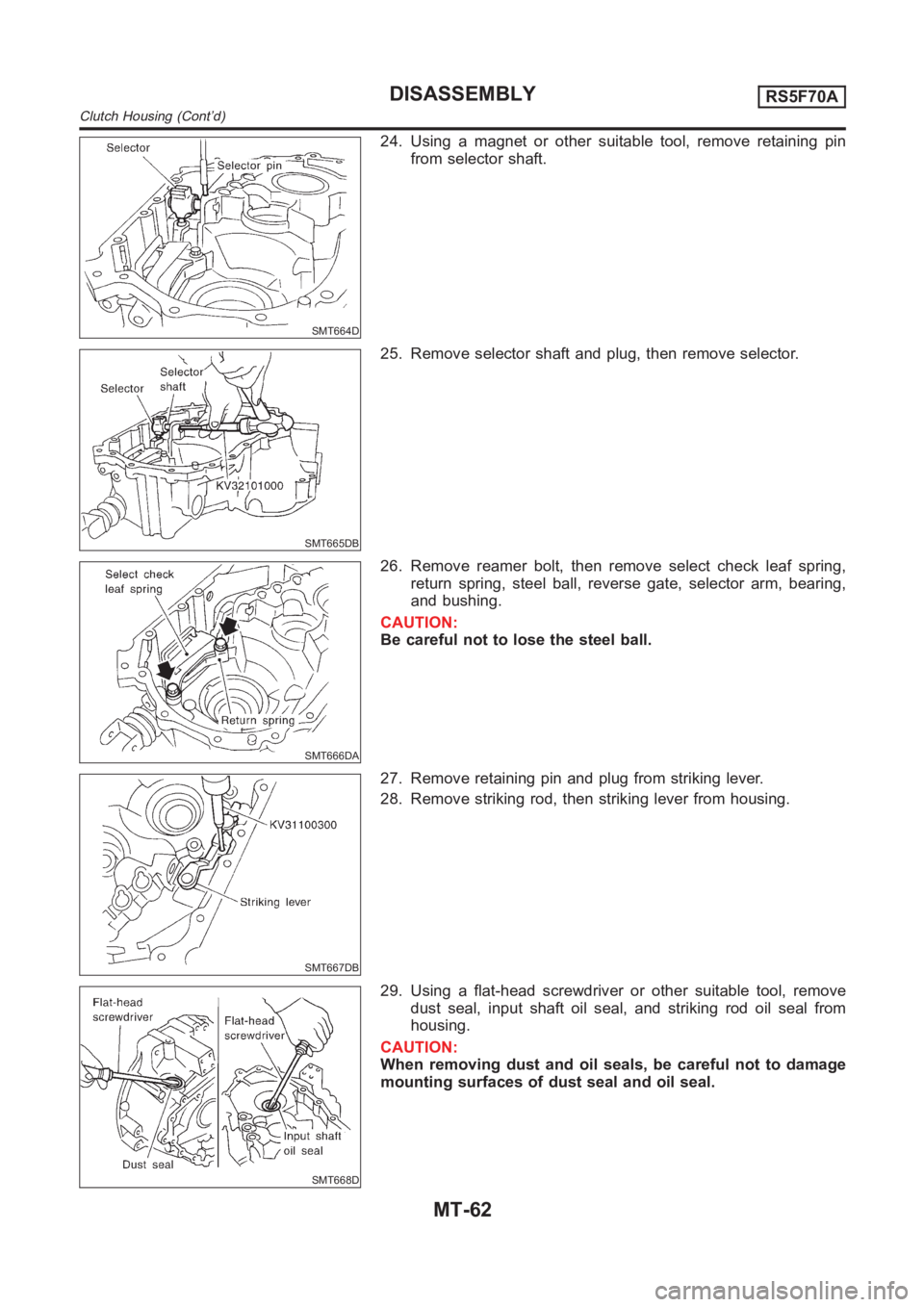NISSAN ALMERA N16 2003  Electronic Repair Manual SMT664D
24. Using a magnet or other suitable tool, remove retaining pin
from selector shaft.
SMT665DB
25. Remove selector shaft and plug, then remove selector.
SMT666DA
26. Remove reamer bolt, then re