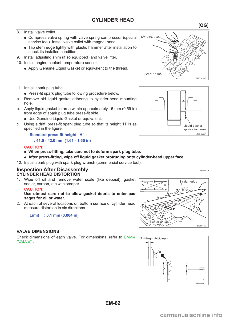 NISSAN ALMERA N16 2003  Electronic Repair Manual EM-62
[QG]
CYLINDER HEAD
8. Install valve collet.
●Compress valve spring with valve spring compressor (special
service tool). Install valve collet with magnet hand.
●Tap stem edge lightly with pla
