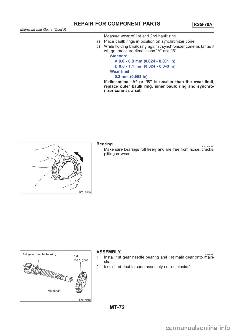 NISSAN ALMERA N16 2003  Electronic Repair Manual Measure wear of 1st and 2nd baulk ring.
a) Place baulk rings in position on synchronizer cone.
b) While holding baulk ring against synchronizer cone as far as it
will go, measure dimensions “A” an
