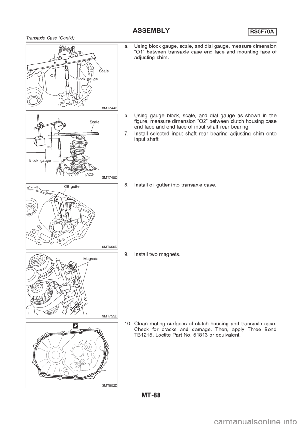 NISSAN ALMERA N16 2003 Electronic Repair Manual SMT744D
a. Using block gauge, scale, and dial gauge, measure dimension
“O1” between transaxle case end face and mounting face of
adjusting shim.
SMT745D
b. Using gauge block, scale, and dial gauge NISSAN ALMERA N16 2003 Electronic Repair Manual SMT744D
a. Using block gauge, scale, and dial gauge, measure dimension
“O1” between transaxle case end face and mounting face of
adjusting shim.
SMT745D
b. Using gauge block, scale, and dial gauge