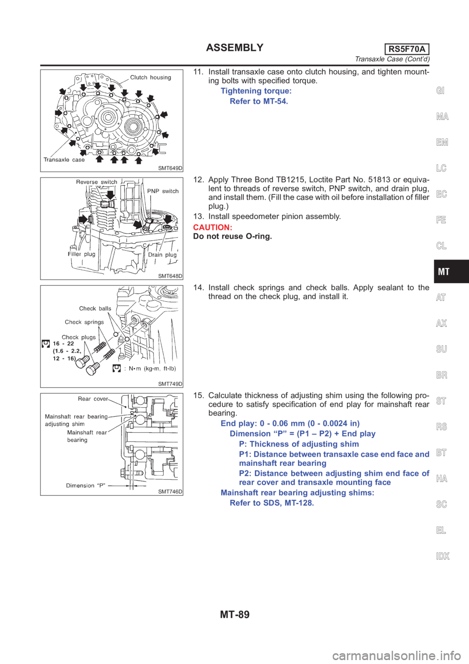 NISSAN ALMERA N16 2003 Electronic Repair Manual SMT649D
11. Install transaxle case onto clutch housing, and tighten mount-
ing bolts with specified torque.
Tightening torque:
Refer to MT-54.
SMT648D
12. Apply Three Bond TB1215, Loctite Part No. 518 NISSAN ALMERA N16 2003 Electronic Repair Manual SMT649D
11. Install transaxle case onto clutch housing, and tighten mount-
ing bolts with specified torque.
Tightening torque:
Refer to MT-54.
SMT648D
12. Apply Three Bond TB1215, Loctite Part No. 518
