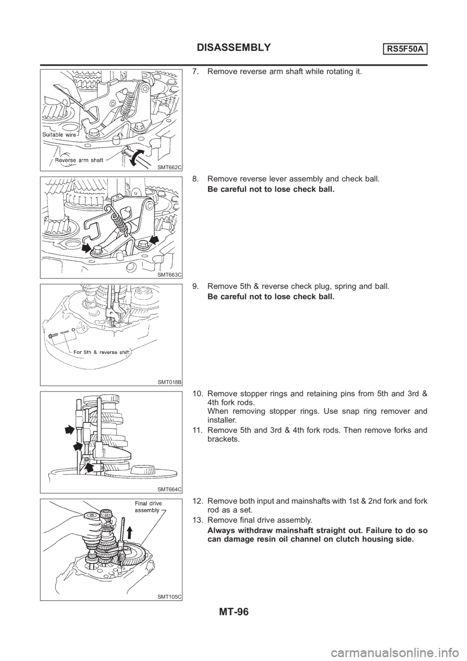 NISSAN ALMERA N16 2003  Electronic Repair Manual SMT662C
7. Remove reverse arm shaft while rotating it.
SMT663C
8. Remove reverse lever assembly and check ball.
Be careful not to lose check ball.
SMT018B
9. Remove 5th & reverse check plug, spring an