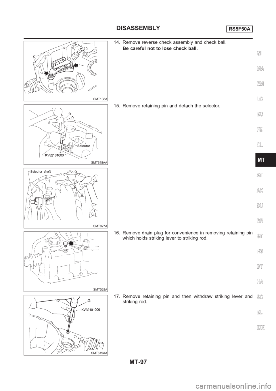 NISSAN ALMERA N16 2003  Electronic Repair Manual SMT138A
14. Remove reverse check assembly and check ball.
Be careful not to lose check ball.
SMT618AA
SMT027A
15. Remove retaining pin and detach the selector.
SMT028A
16. Remove drain plug for conven