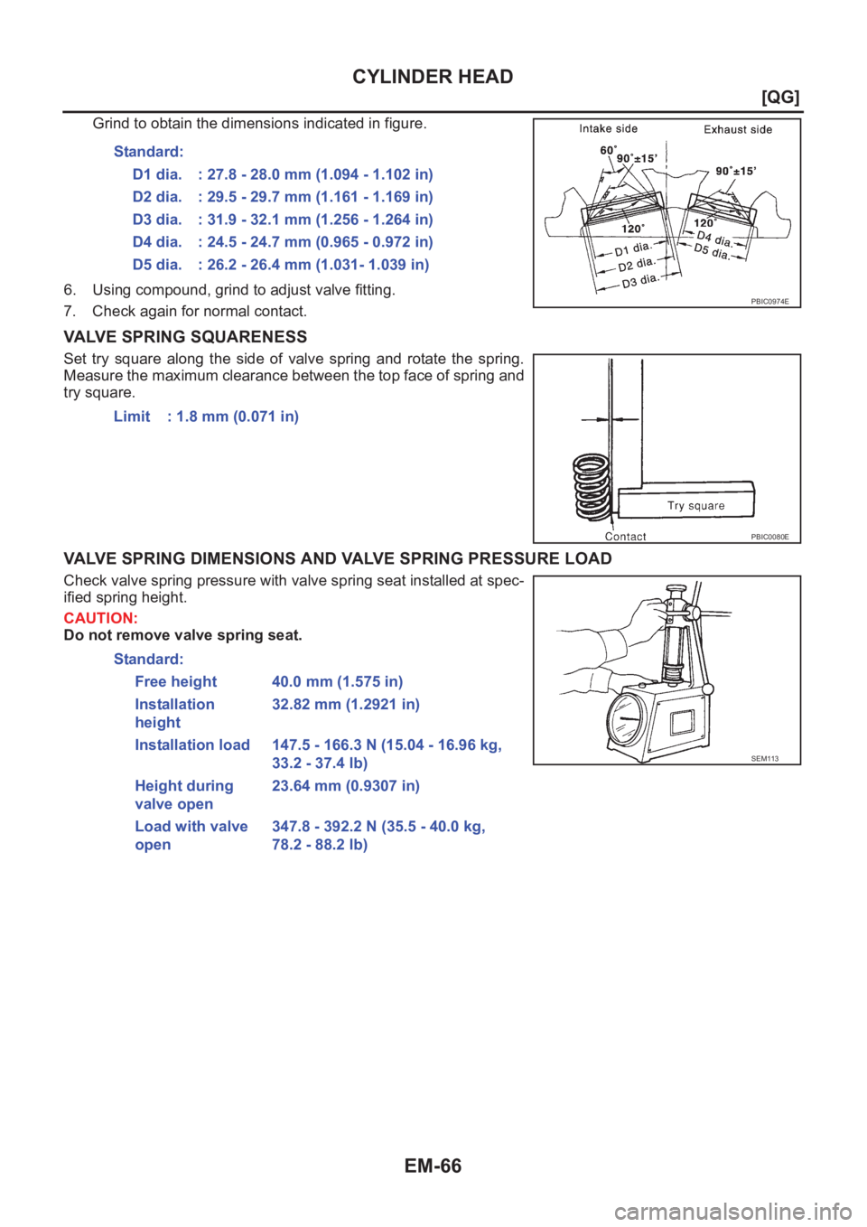 NISSAN ALMERA N16 2003  Electronic Repair Manual EM-66
[QG]
CYLINDER HEAD
Grind to obtain the dimensions indicated in figure.
6. Using compound, grind to adjust valve fitting.
7. Check again for normal contact.
VALVE SPRING SQUARENESS
Set  try  squa