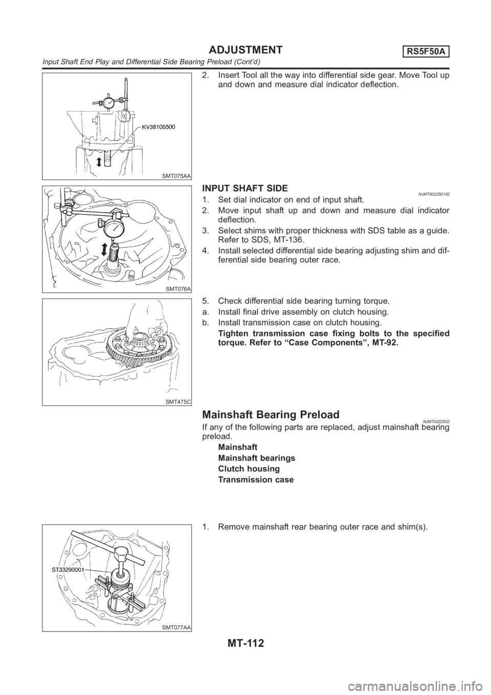 NISSAN ALMERA N16 2003 Electronic Repair Manual SMT075AA
2. Insert Tool all the way into differential side gear. Move Tool up
and down and measure dial indicator deflection.
SMT076A
INPUTSHAFTSIDENJMT0022S01021. Set dial indicator on end of input s NISSAN ALMERA N16 2003 Electronic Repair Manual SMT075AA
2. Insert Tool all the way into differential side gear. Move Tool up
and down and measure dial indicator deflection.
SMT076A
INPUTSHAFTSIDENJMT0022S01021. Set dial indicator on end of input s