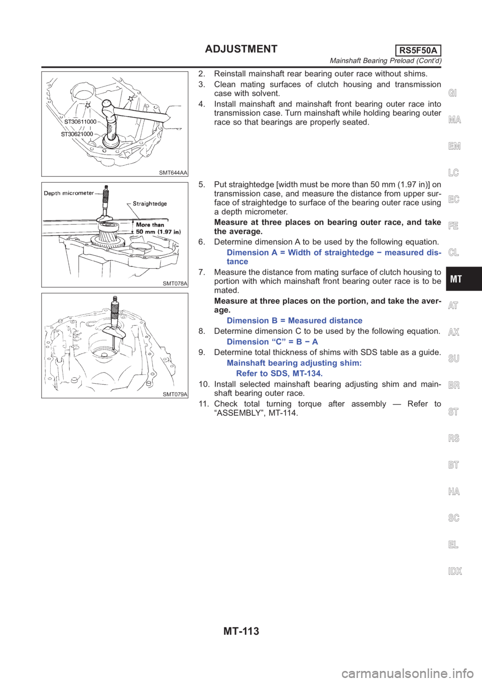 NISSAN ALMERA N16 2003 Electronic Repair Manual SMT644AA
2. Reinstall mainshaft rear bearing outer race without shims.
3. Clean mating surfaces of clutch housing and transmission
case with solvent.
4. Install mainshaft and mainshaft front bearing o NISSAN ALMERA N16 2003 Electronic Repair Manual SMT644AA
2. Reinstall mainshaft rear bearing outer race without shims.
3. Clean mating surfaces of clutch housing and transmission
case with solvent.
4. Install mainshaft and mainshaft front bearing o
