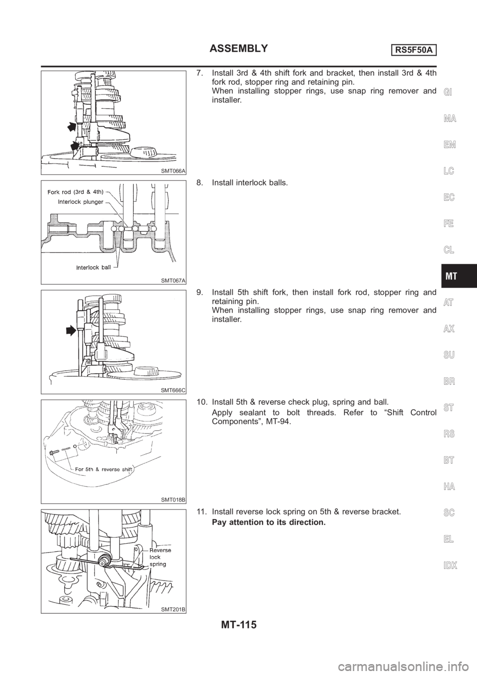 NISSAN ALMERA N16 2003 Electronic Repair Manual SMT066A
7. Install 3rd & 4th shift fork and bracket, then install 3rd & 4th
fork rod, stopper ring and retaining pin.
When installing stopper rings, use snap ring remover and
installer.
SMT067A
8. Ins NISSAN ALMERA N16 2003 Electronic Repair Manual SMT066A
7. Install 3rd & 4th shift fork and bracket, then install 3rd & 4th
fork rod, stopper ring and retaining pin.
When installing stopper rings, use snap ring remover and
installer.
SMT067A
8. Ins