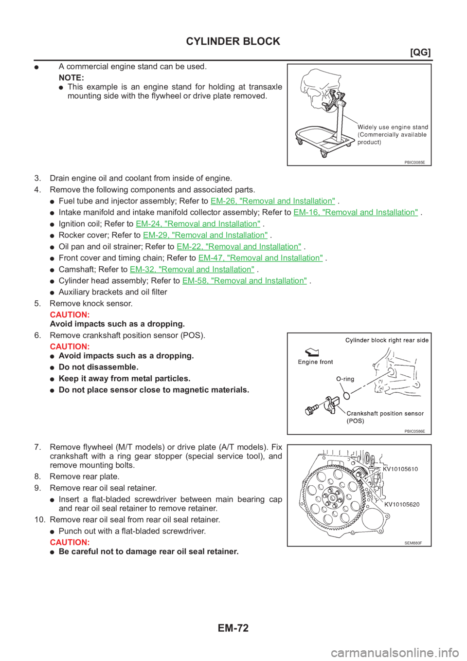 NISSAN ALMERA N16 2003  Electronic Repair Manual EM-72
[QG]
CYLINDER BLOCK
●A commercial engine stand can be used.
NOTE:
●This  example  is  an  engine  stand  for  holding  at  transaxle
mounting side with the flywheel or drive plate removed.
3