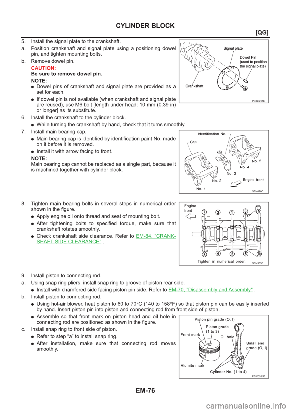 NISSAN ALMERA N16 2003  Electronic Repair Manual EM-76
[QG]
CYLINDER BLOCK
5. Install the signal plate to the crankshaft.
a. Position  crankshaft  and  signal  plate  using  a  positioning  dowel
pin, and tighten mounting bolts.
b. Remove dowel pin.