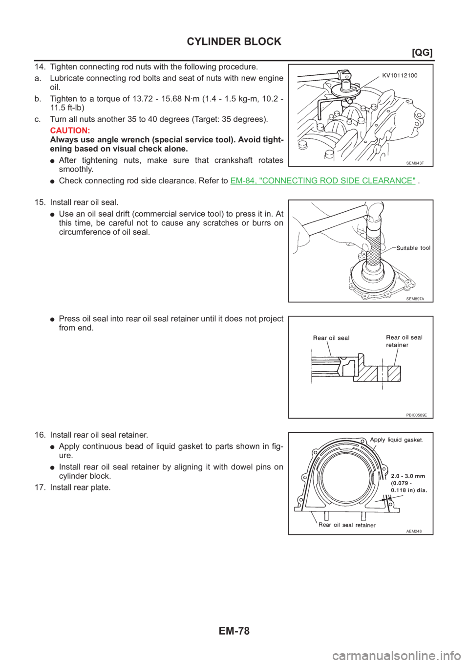 NISSAN ALMERA N16 2003  Electronic Repair Manual EM-78
[QG]
CYLINDER BLOCK
14. Tighten connecting rod nuts with the following procedure.
a. Lubricate connecting rod bolts and seat of nuts with new engine
oil.
b. Tighten  to a  torque  of  13.72 -  1