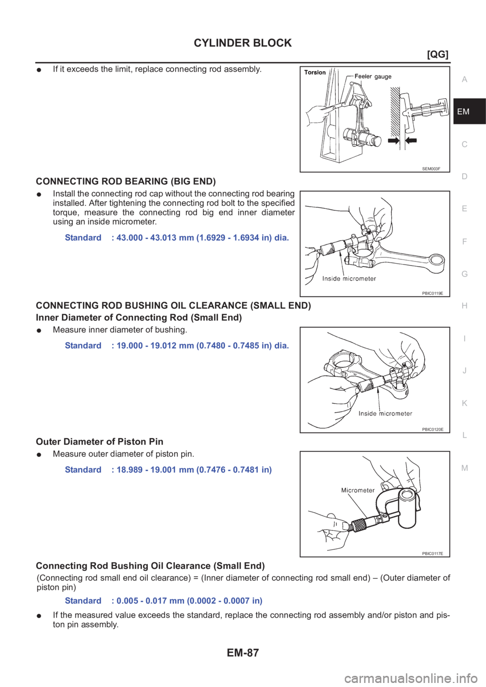 NISSAN ALMERA N16 2003  Electronic Repair Manual CYLINDER BLOCK
EM-87
[QG]
C
D
E
F
G
H
I
J
K
L
MA
EM
●If it exceeds the limit, replace connecting rod assembly.
CONNECTING ROD BEARING (BIG END)
●Install the connecting rod cap without the connecti