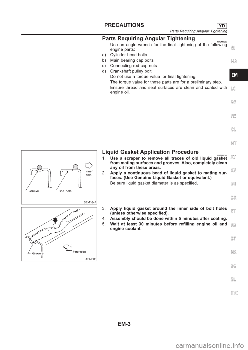 NISSAN ALMERA N16 2003 Electronic Repair Manual Parts Requiring Angular TighteningNJEM0047Use an angle wrench for the final tightening of the following
engine parts:
a) Cylinder head bolts
b) Main bearing cap bolts
c) Connecting rod cap nuts
d) Cra NISSAN ALMERA N16 2003 Electronic Repair Manual Parts Requiring Angular TighteningNJEM0047Use an angle wrench for the final tightening of the following
engine parts:
a) Cylinder head bolts
b) Main bearing cap bolts
c) Connecting rod cap nuts
d) Cra