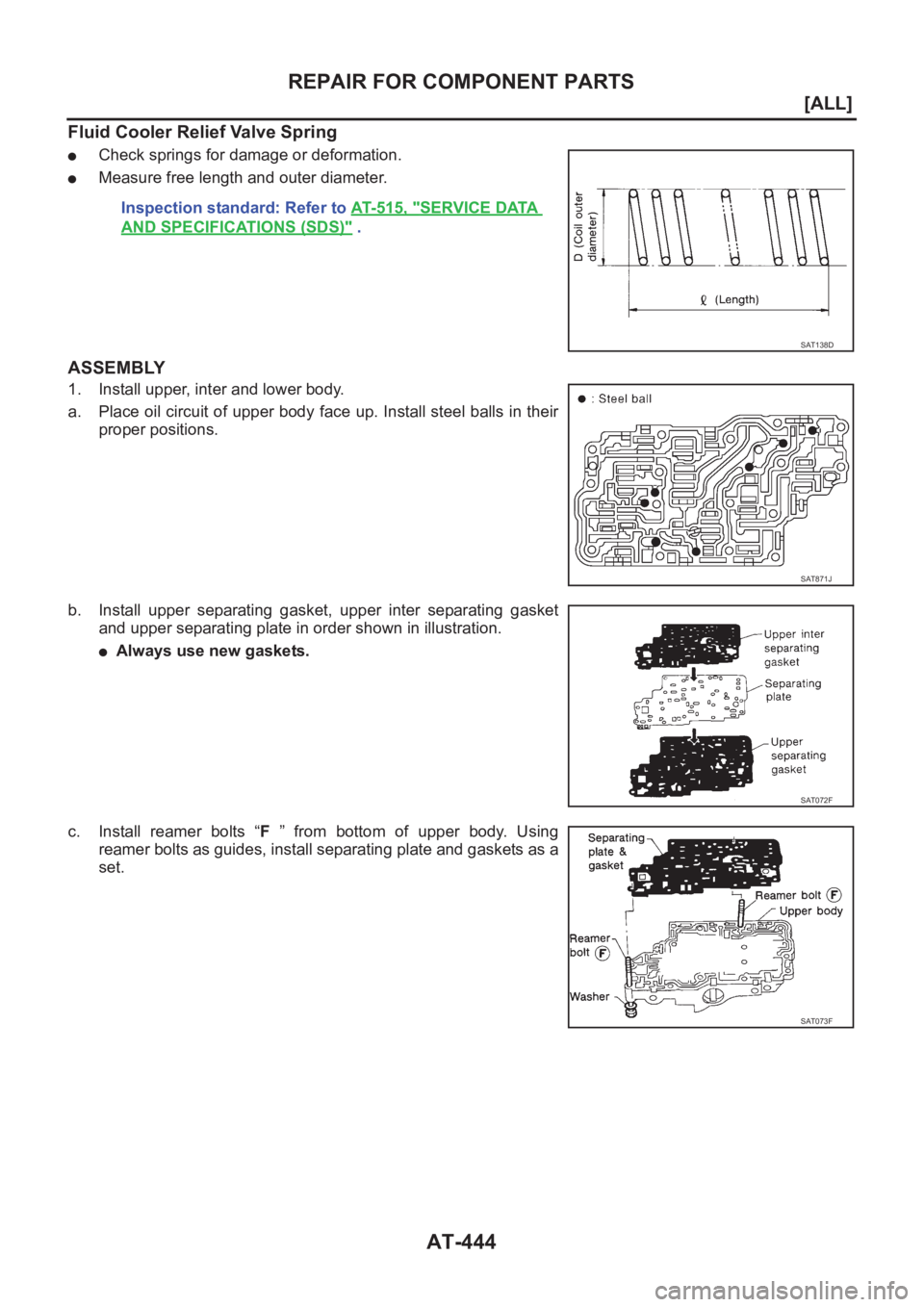 NISSAN ALMERA N16 2003  Electronic Repair Manual AT-444
[ALL]
REPAIR FOR COMPONENT PARTS
Fluid Cooler Relief Valve Spring
●Check springs for damage or deformation.
●Measure free length and outer diameter.
ASSEMBLY
1. Install upper, inter and low