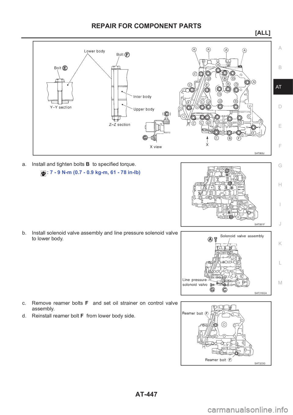 NISSAN ALMERA N16 2003  Electronic Repair Manual REPAIR FOR COMPONENT PARTS
AT-447
[ALL]
D
E
F
G
H
I
J
K
L
MA
B
AT
a. Install and tighten bolts B  to specified torque.
b. Install solenoid valve assembly and line pressure solenoid valve
to lower body