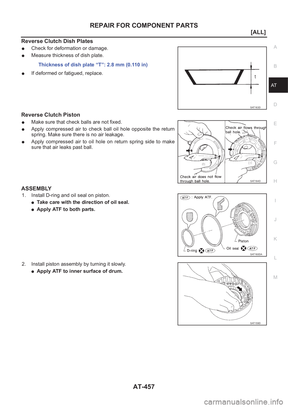 NISSAN ALMERA N16 2003  Electronic Repair Manual REPAIR FOR COMPONENT PARTS
AT-457
[ALL]
D
E
F
G
H
I
J
K
L
MA
B
AT
Reverse Clutch Dish Plates
●Check for deformation or damage.
●Measure thickness of dish plate.
●If deformed or fatigued, replace