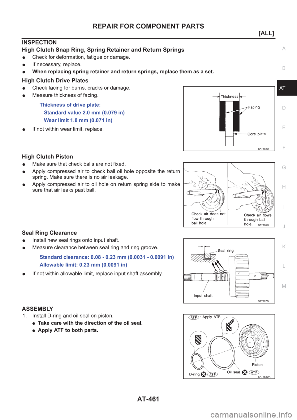 NISSAN ALMERA N16 2003  Electronic Repair Manual REPAIR FOR COMPONENT PARTS
AT-461
[ALL]
D
E
F
G
H
I
J
K
L
MA
B
AT
INSPECTION
High Clutch Snap Ring, Spring Retainer and Return Springs
●Check for deformation, fatigue or damage.
●If necessary, rep
