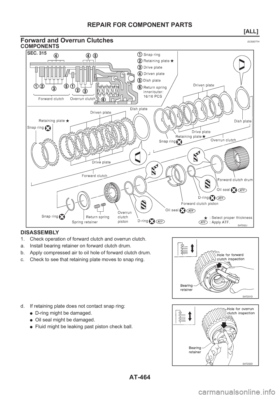 NISSAN ALMERA N16 2003  Electronic Repair Manual AT-464
[ALL]
REPAIR FOR COMPONENT PARTS
Forward and Overrun Clutches
ECS007TH
COMPONENTS
DISASSEMBLY
1. Check operation of forward clutch and overrun clutch.
a. Install bearing retainer on forward clu