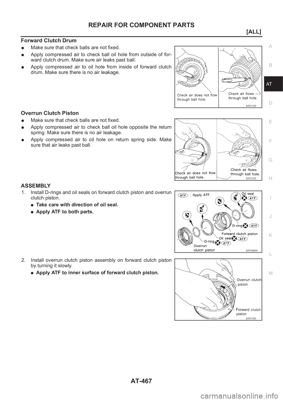 NISSAN ALMERA N16 2003  Electronic Repair Manual REPAIR FOR COMPONENT PARTS
AT-467
[ALL]
D
E
F
G
H
I
J
K
L
MA
B
AT
Forward Clutch Drum
●Make sure that check balls are not fixed.
●Apply  compressed  air  to  check  ball  oil  hole  from  outside 