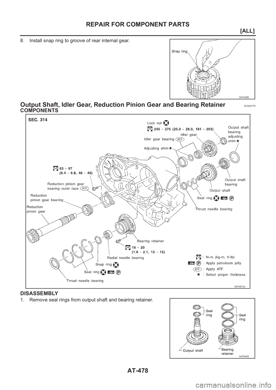 NISSAN ALMERA N16 2003  Electronic Repair Manual AT-478
[ALL]
REPAIR FOR COMPONENT PARTS
8. Install snap ring to groove of rear internal gear.
Output Shaft, Idler Gear, Reduction Pinion Gear and Bearing RetainerECS007TK
COMPONENTS
DISASSEMBLY
1. Rem