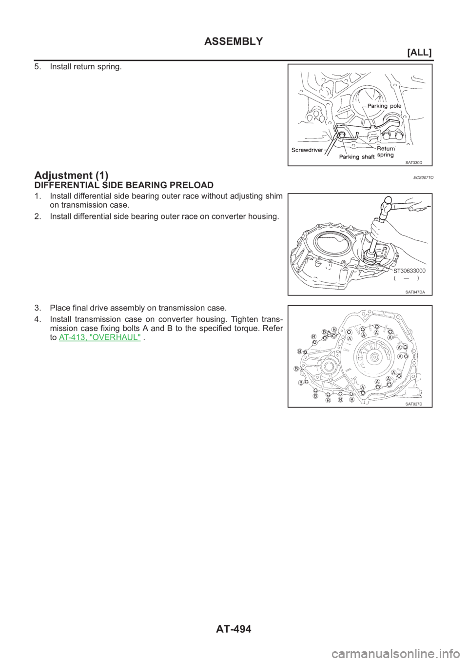 NISSAN ALMERA N16 2003  Electronic Repair Manual AT-494
[ALL]
ASSEMBLY
5. Install return spring.
Adjustment (1)ECS007TO
DIFFERENTIAL SIDE BEARING PRELOAD
1. Install differential side bearing outer race without adjusting shim
on transmission case.
2.