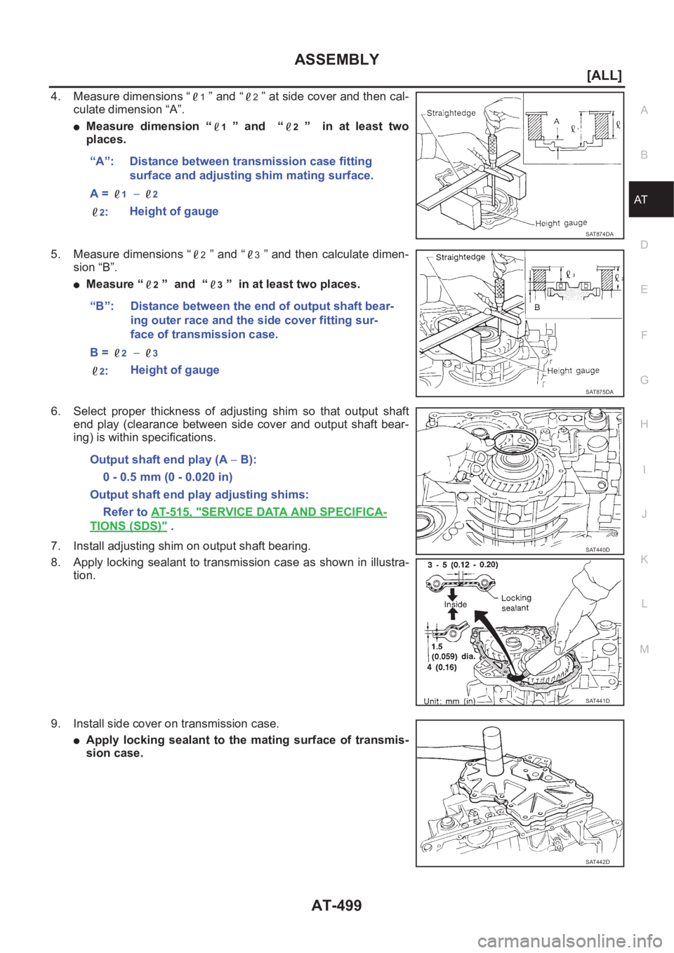 NISSAN ALMERA N16 2003  Electronic Repair Manual ASSEMBLY
AT-499
[ALL]
D
E
F
G
H
I
J
K
L
MA
B
AT
4. Measure dimensions “1 ” and “2 ” at side cover and then cal-
culate dimension “A”.
●Measure  dimension “1 ” and “2  ” in  at  l