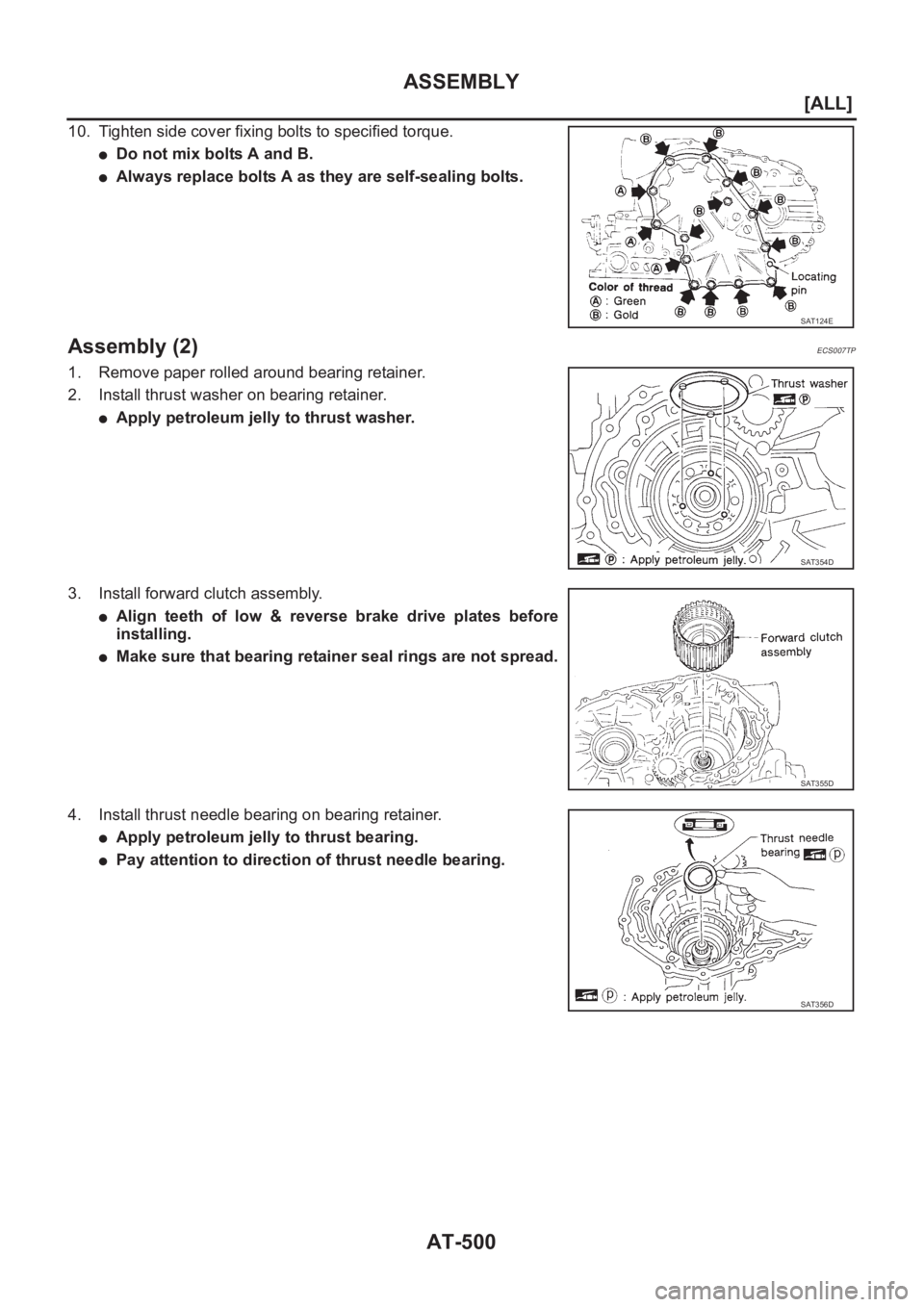 NISSAN ALMERA N16 2003  Electronic Repair Manual AT-500
[ALL]
ASSEMBLY
10. Tighten side cover fixing bolts to specified torque.
●Do not mix bolts A and B.
●Always replace bolts A as they are self-sealing bolts.
Assembly (2)ECS007TP
1. Remove pap