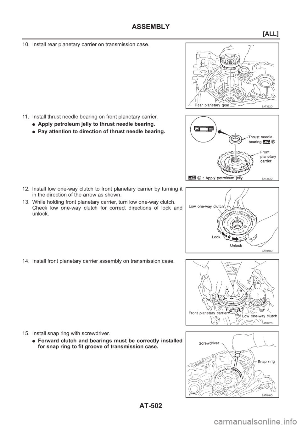 NISSAN ALMERA N16 2003  Electronic Repair Manual AT-502
[ALL]
ASSEMBLY
10. Install rear planetary carrier on transmission case.
11. Install thrust needle bearing on front planetary carrier.
●Apply petroleum jelly to thrust needle bearing.
●Pay a