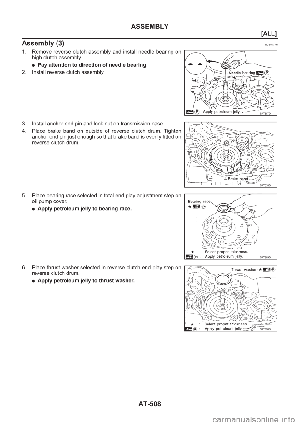 NISSAN ALMERA N16 2003  Electronic Repair Manual AT-508
[ALL]
ASSEMBLY
Assembly (3)
ECS007TR
1. Remove reverse clutch assembly and install needle bearing on
high clutch assembly.
●Pay attention to direction of needle bearing.
2. Install reverse cl