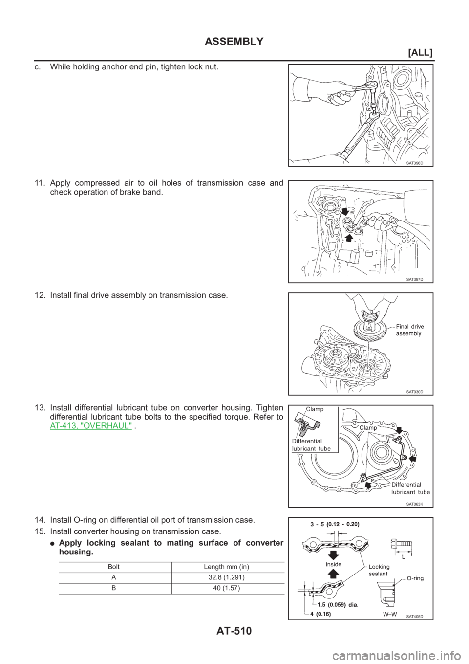 NISSAN ALMERA N16 2003  Electronic Repair Manual AT-510
[ALL]
ASSEMBLY
c. While holding anchor end pin, tighten lock nut.
11. Apply  compressed  air  to  oil  holes  of  transmission  case  and
check operation of brake band.
12. Install final drive 