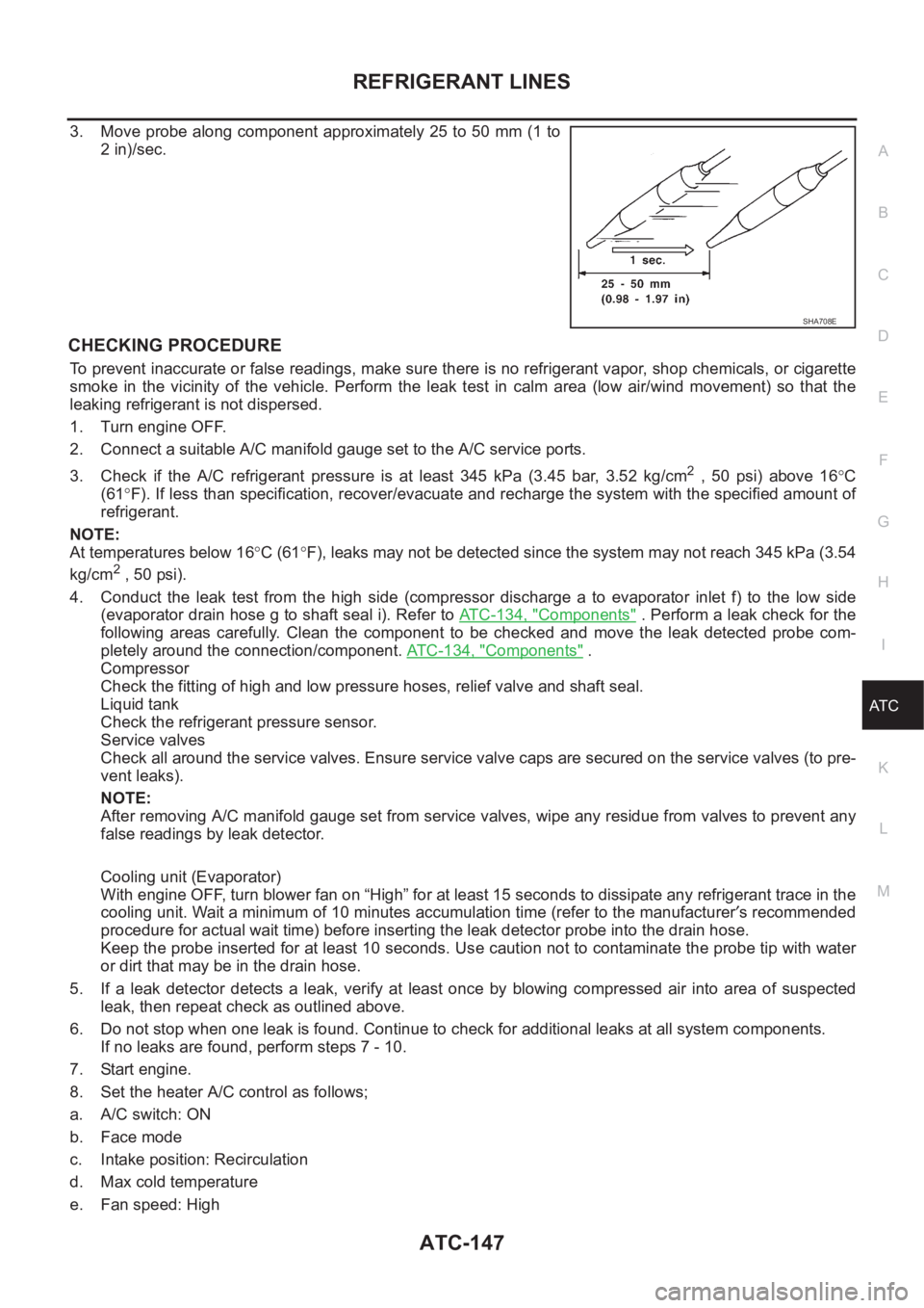 NISSAN ALMERA N16 2003 Electronic Repair Manual REFRIGERANT LINES
ATC-147
C
D
E
F
G
H
I
K
L
MA
B
AT C
3. Move probe along component approximately 25 to 50 mm (1 to
2 in)/sec.
CHECKING PROCEDURE
To prevent inaccurate or false readings, make sure the NISSAN ALMERA N16 2003 Electronic Repair Manual REFRIGERANT LINES
ATC-147
C
D
E
F
G
H
I
K
L
MA
B
AT C
3. Move probe along component approximately 25 to 50 mm (1 to
2 in)/sec.
CHECKING PROCEDURE
To prevent inaccurate or false readings, make sure the