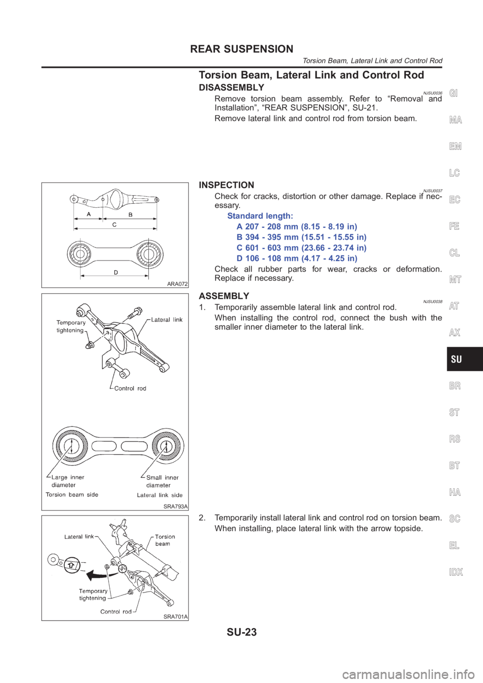 NISSAN ALMERA N16 2003  Electronic Repair Manual Torsion Beam, Lateral Link and Control Rod
DISASSEMBLYNJSU0036Remove torsion beam assembly. Refer to “Removal and
Installation”, “REAR SUSPENSION”, SU-21.
Remove lateral link and control rod f