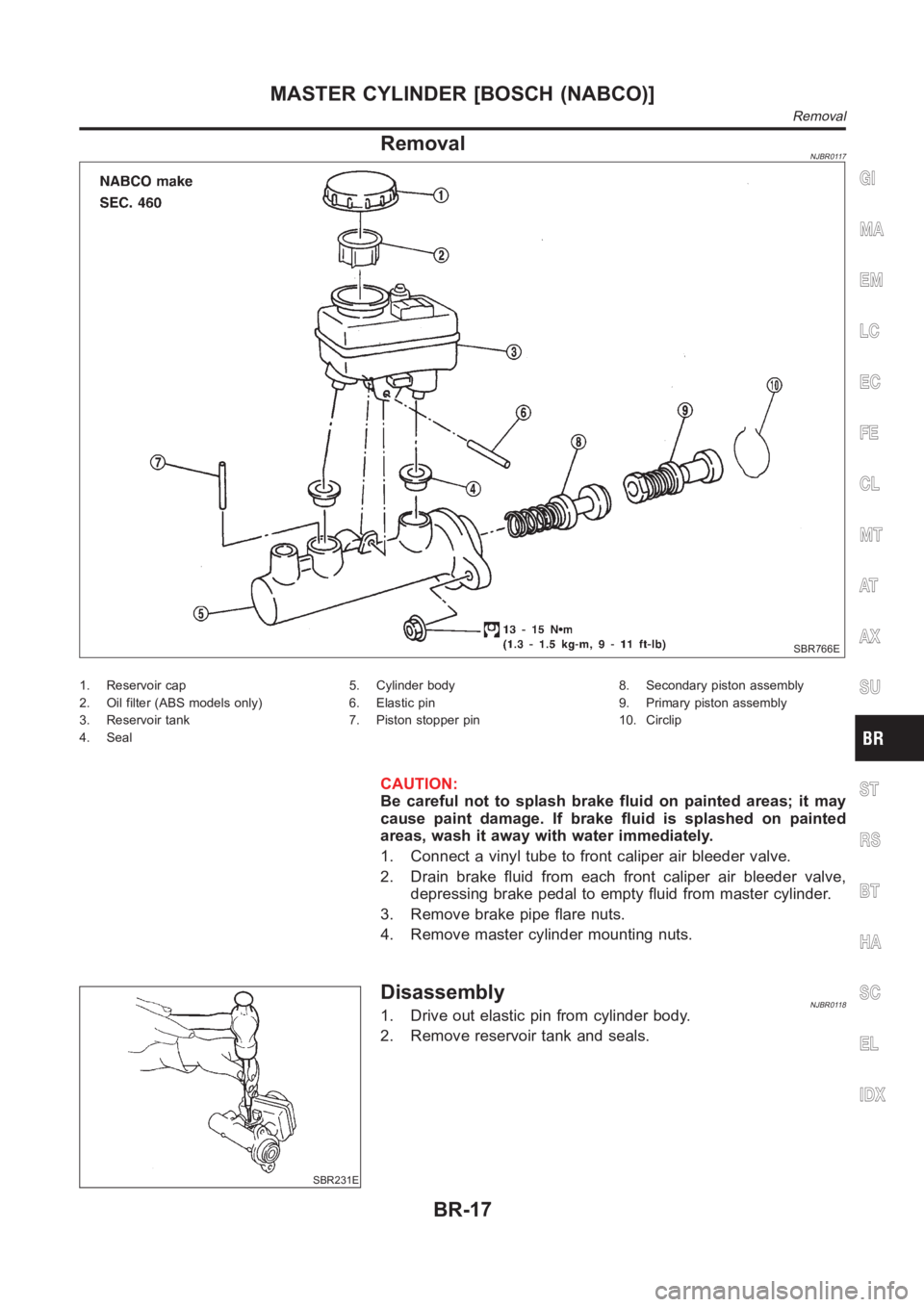 NISSAN ALMERA N16 2003  Electronic Repair Manual RemovalNJBR0117
SBR766E
1. Reservoir cap
2. Oil filter (ABS models only)
3. Reservoir tank
4. Seal5. Cylinder body
6. Elastic pin
7. Piston stopper pin8. Secondary piston assembly
9. Primary piston as