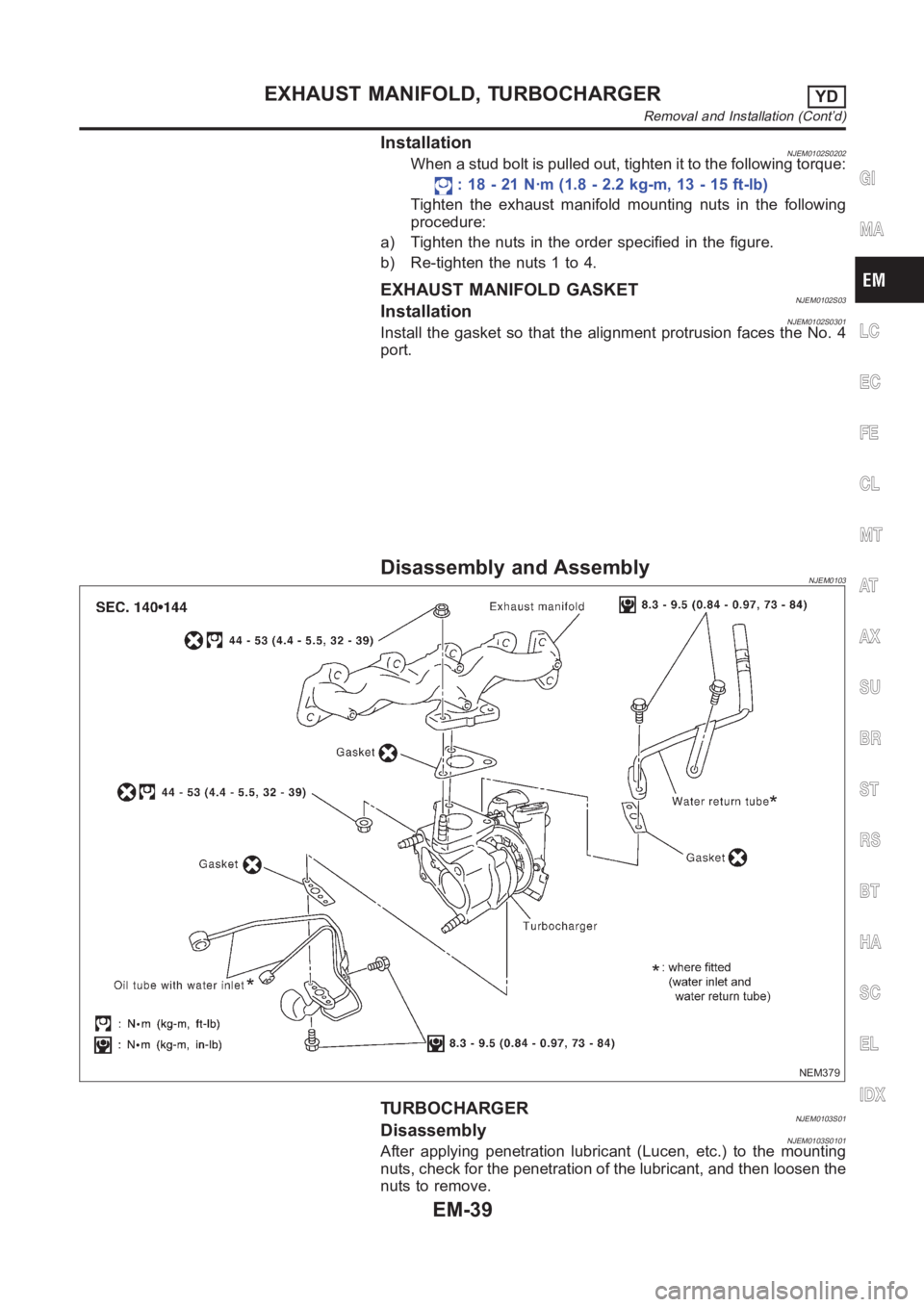 NISSAN ALMERA N16 2003 Electronic Repair Manual InstallationNJEM0102S0202When a stud bolt is pulled out, tighten it to the following torque:
: 18 - 21 N·m (1.8 - 2.2 kg-m, 13 - 15 ft-lb)
Tighten the exhaust manifold mounting nuts in the following
NISSAN ALMERA N16 2003 Electronic Repair Manual InstallationNJEM0102S0202When a stud bolt is pulled out, tighten it to the following torque:
: 18 - 21 N·m (1.8 - 2.2 kg-m, 13 - 15 ft-lb)
Tighten the exhaust manifold mounting nuts in the following