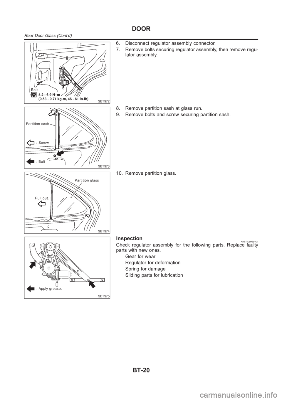 NISSAN ALMERA N16 2003  Electronic Repair Manual SBT972
6. Disconnect regulator assembly connector.
7. Remove bolts securing regulator assembly, then remove regu-
lator assembly.
SBT973
8. Remove partition sash at glass run.
9. Remove bolts and scre
