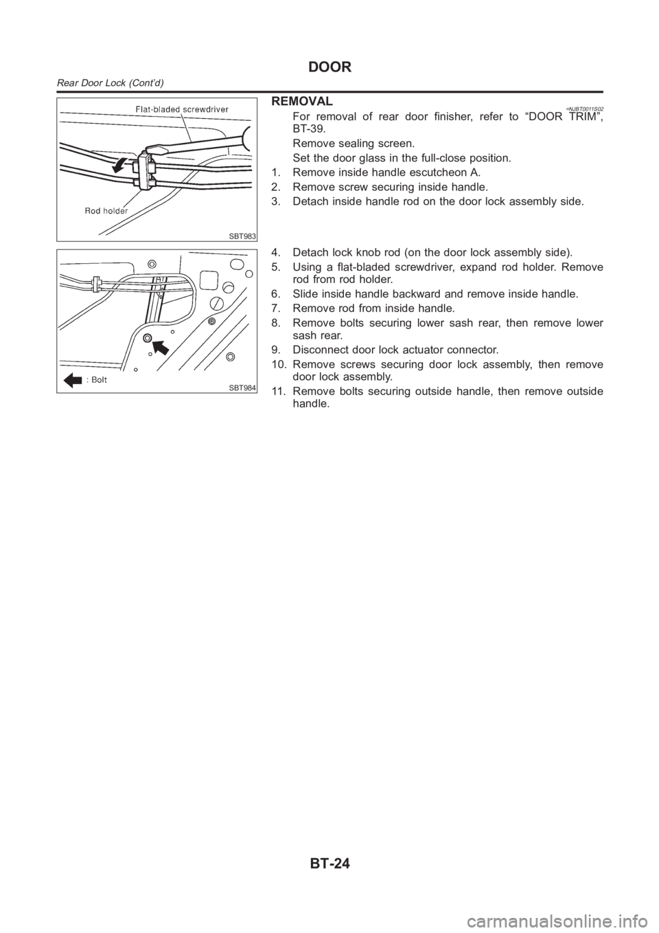 NISSAN ALMERA N16 2003  Electronic Repair Manual SBT983
REMOVAL=NJBT0011S02For removal of rear door finisher, refer to “DOOR TRIM”,
BT-39.
Remove sealing screen.
Set the door glass in the full-close position.
1. Remove inside handle escutcheon A
