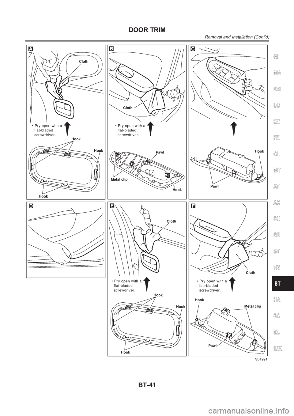 NISSAN ALMERA N16 2003  Electronic Repair Manual SBT991
GI
MA
EM
LC
EC
FE
CL
MT
AT
AX
SU
BR
ST
RS
HA
SC
EL
IDX
DOOR TRIM
Removal and Installation (Cont’d)
BT-41 