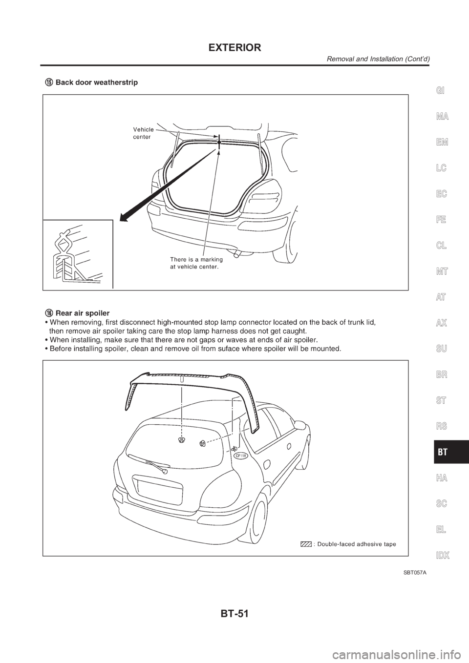 NISSAN ALMERA N16 2003 Electronic Repair Manual SBT057A
GI
MA
EM
LC
EC
FE
CL
MT
AT
AX
SU
BR
ST
RS
HA
SC
EL
IDX
EXTERIOR
Removal and Installation (Cont’d)
BT-51 NISSAN ALMERA N16 2003 Electronic Repair Manual SBT057A
GI
MA
EM
LC
EC
FE
CL
MT
AT
AX
SU
BR
ST
RS
HA
SC
EL
IDX
EXTERIOR
Removal and Installation (Cont’d)
BT-51