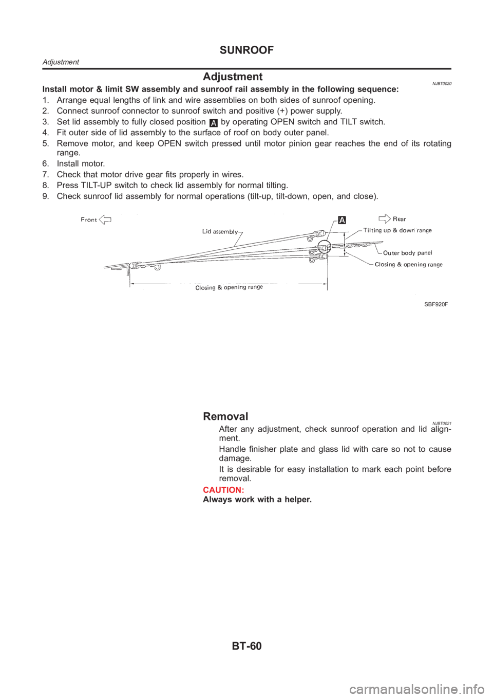 NISSAN ALMERA N16 2003 Electronic Repair Manual AdjustmentNJBT0020Install motor & limit SW assembly and sunroof rail assembly in the following sequence:
1. Arrange equal lengths of link and wire assemblies on both sides of sunroof opening.
2. Conne NISSAN ALMERA N16 2003 Electronic Repair Manual AdjustmentNJBT0020Install motor & limit SW assembly and sunroof rail assembly in the following sequence:
1. Arrange equal lengths of link and wire assemblies on both sides of sunroof opening.
2. Conne