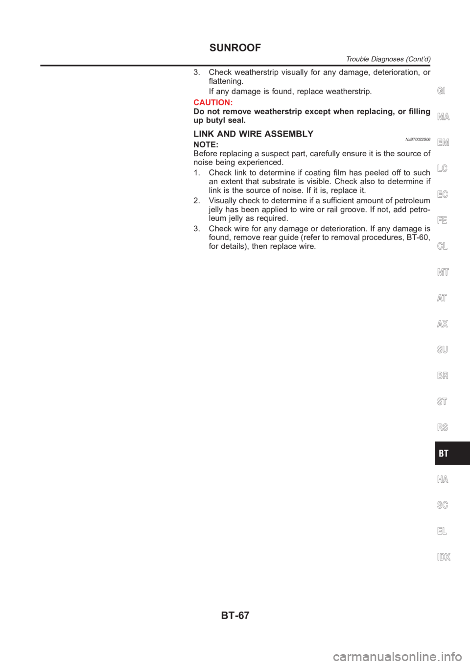 NISSAN ALMERA N16 2003 Electronic Repair Manual 3. Check weatherstrip visually for any damage, deterioration, or
flattening.
If any damage is found, replace weatherstrip.
CAUTION:
Do not remove weatherstrip except when replacing, or filling
up buty NISSAN ALMERA N16 2003 Electronic Repair Manual 3. Check weatherstrip visually for any damage, deterioration, or
flattening.
If any damage is found, replace weatherstrip.
CAUTION:
Do not remove weatherstrip except when replacing, or filling
up buty