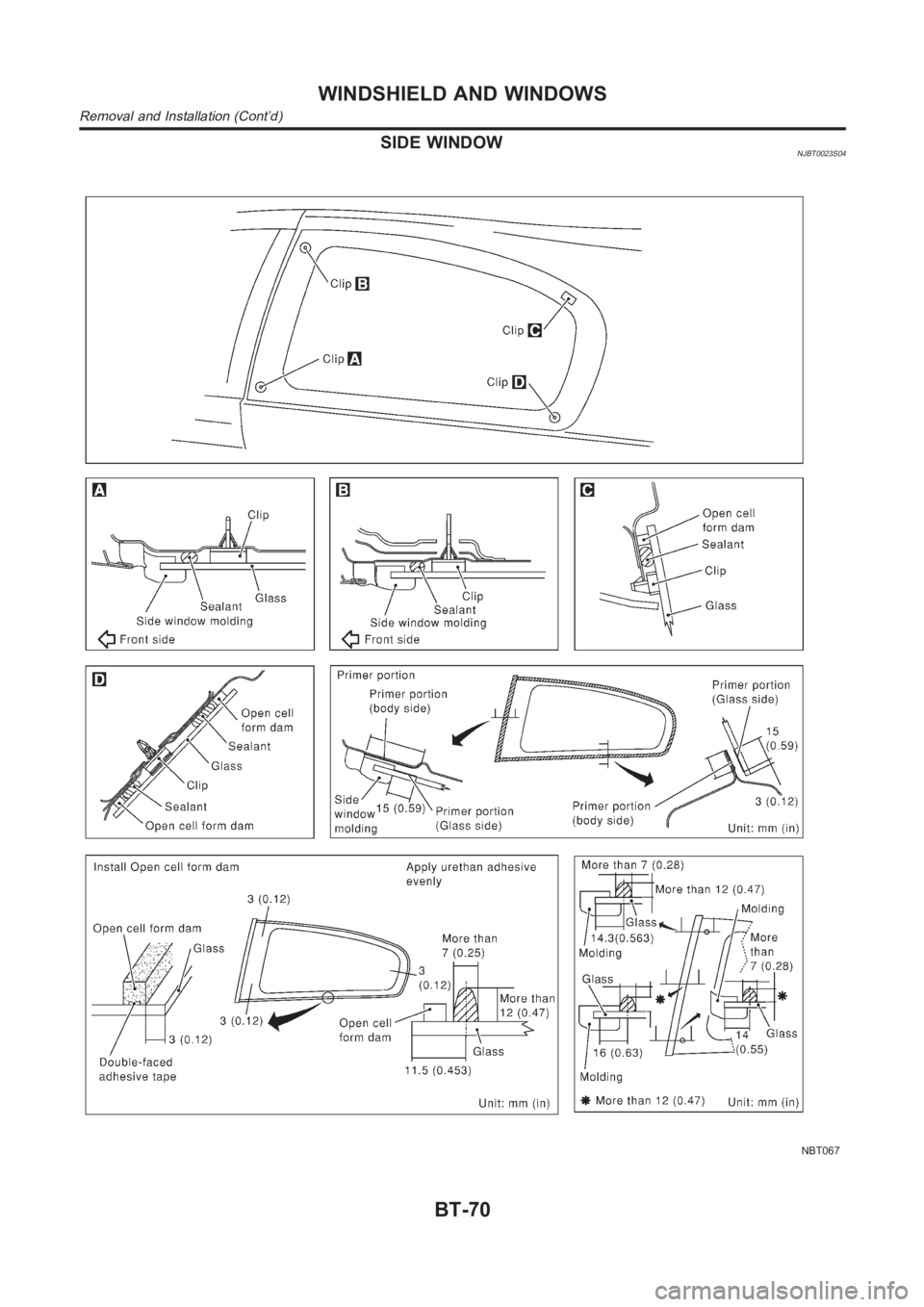 NISSAN ALMERA N16 2003 Electronic Repair Manual SIDE WINDOWNJBT0023S04
NBT067
WINDSHIELD AND WINDOWS
Removal and Installation (Cont’d)
BT-70 NISSAN ALMERA N16 2003 Electronic Repair Manual SIDE WINDOWNJBT0023S04
NBT067
WINDSHIELD AND WINDOWS
Removal and Installation (Cont’d)
BT-70
