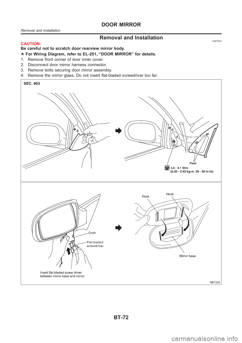 NISSAN ALMERA N16 2003 Electronic Repair Manual Removal and InstallationNJBT0024CAUTION:
Be careful not to scratch door rearview mirror body.
★For Wiring Diagram, refer to EL-251, “DOOR MIRROR” for details.
1. Remove front corner of door inne NISSAN ALMERA N16 2003 Electronic Repair Manual Removal and InstallationNJBT0024CAUTION:
Be careful not to scratch door rearview mirror body.
★For Wiring Diagram, refer to EL-251, “DOOR MIRROR” for details.
1. Remove front corner of door inne