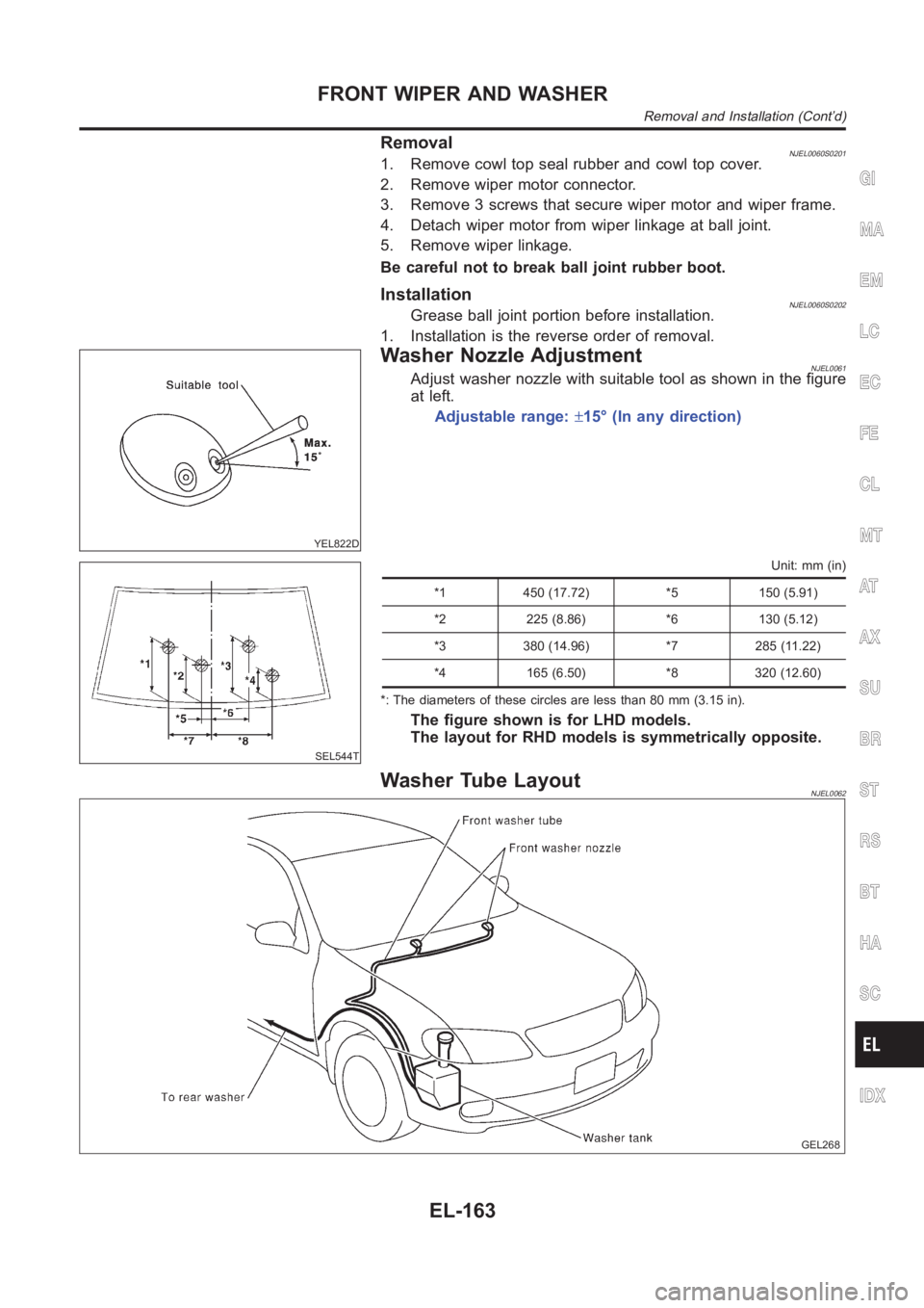 NISSAN ALMERA N16 2003 Electronic Repair Manual RemovalNJEL0060S02011. Remove cowl top seal rubber and cowl top cover.
2. Remove wiper motor connector.
3. Remove 3 screws that secure wiper motor and wiper frame.
4. Detach wiper motor from wiper lin NISSAN ALMERA N16 2003 Electronic Repair Manual RemovalNJEL0060S02011. Remove cowl top seal rubber and cowl top cover.
2. Remove wiper motor connector.
3. Remove 3 screws that secure wiper motor and wiper frame.
4. Detach wiper motor from wiper lin