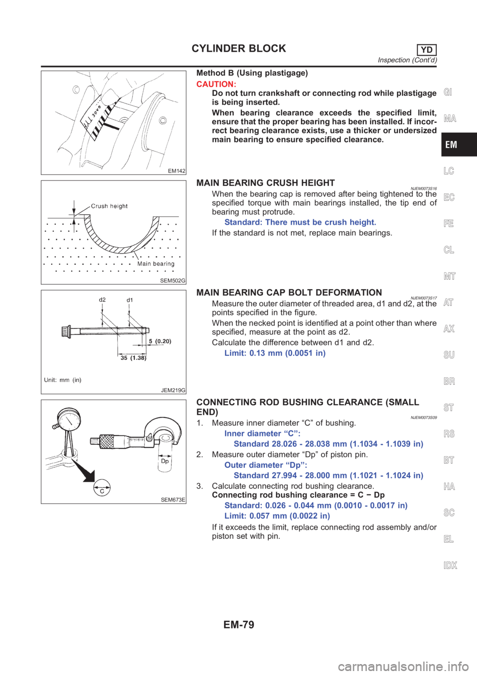 NISSAN ALMERA N16 2003 Electronic Repair Manual EM142
Method B (Using plastigage)
CAUTION:
Do not turn crankshaft or connecting rod while plastigage
is being inserted.
When bearing clearance exceeds the specified limit,
ensure that the proper beari NISSAN ALMERA N16 2003 Electronic Repair Manual EM142
Method B (Using plastigage)
CAUTION:
Do not turn crankshaft or connecting rod while plastigage
is being inserted.
When bearing clearance exceeds the specified limit,
ensure that the proper beari
