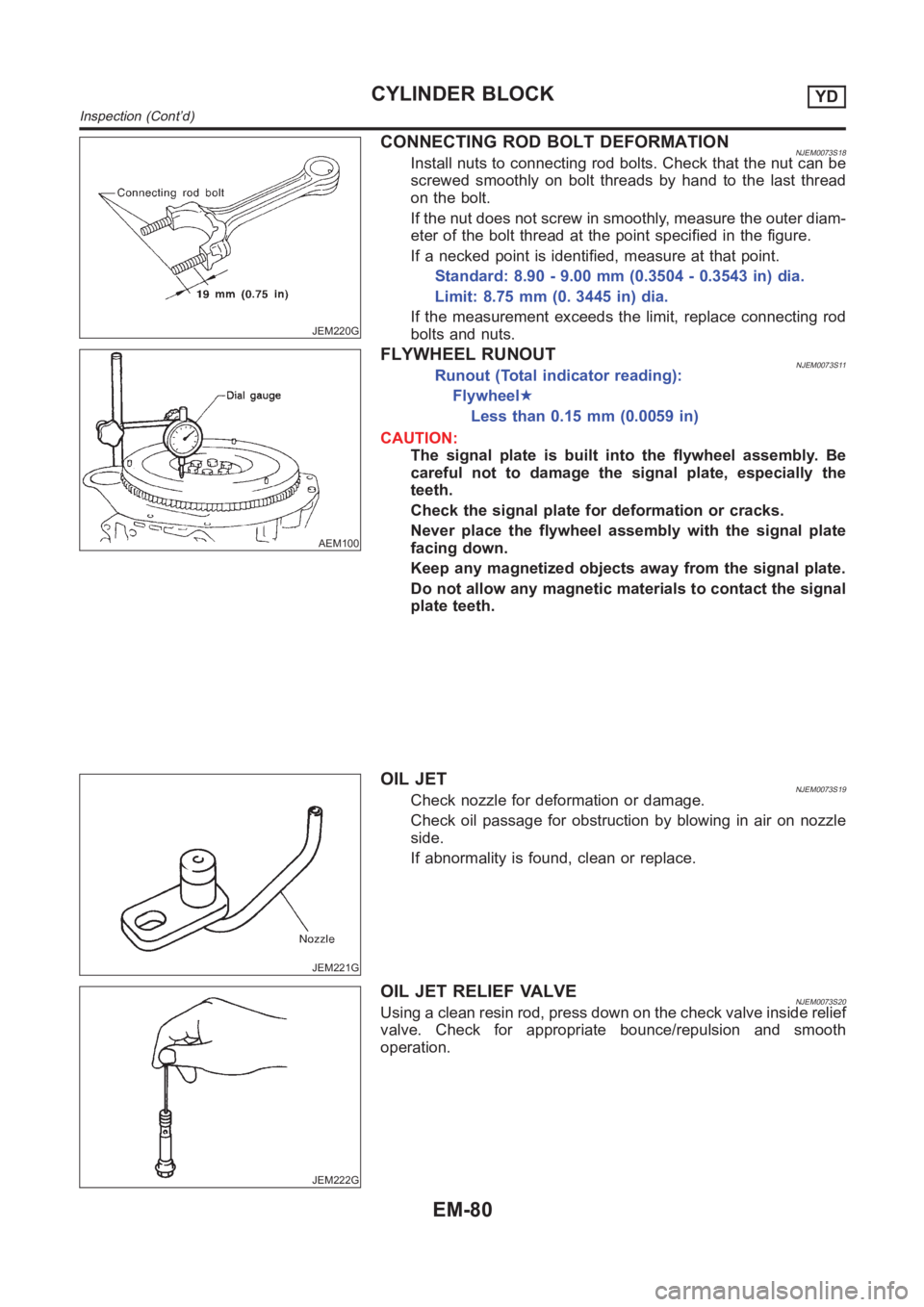 NISSAN ALMERA N16 2003  Electronic Repair Manual JEM220G
CONNECTING ROD BOLT DEFORMATIONNJEM0073S18Install nuts to connecting rod bolts. Check that the nut can be
screwed smoothly on bolt threads by hand to the last thread
on the bolt.
If the nut do