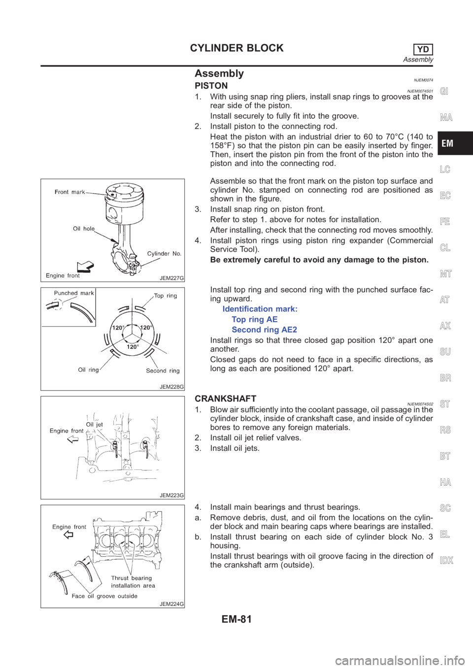 NISSAN ALMERA N16 2003 Electronic Repair Manual AssemblyNJEM0074PISTONNJEM0074S011. With using snap ring pliers, install snap rings to grooves at the
rear side of the piston.
Install securely to fully fit into the groove.
2. Install piston to the c NISSAN ALMERA N16 2003 Electronic Repair Manual AssemblyNJEM0074PISTONNJEM0074S011. With using snap ring pliers, install snap rings to grooves at the
rear side of the piston.
Install securely to fully fit into the groove.
2. Install piston to the c