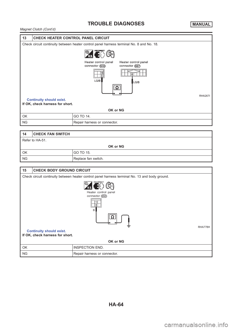 NISSAN ALMERA N16 2003  Electronic Repair Manual 13 CHECK HEATER CONTROL PANEL CIRCUIT
Check circuit continuity between heater control panel harness terminal No. 8 and No. 18.
RHA267I
Continuity should exist.
If OK, check harness for short.
OK or NG
