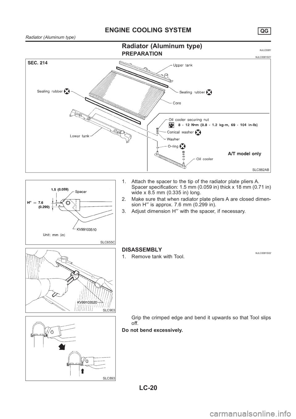 NISSAN ALMERA N16 2003  Electronic Repair Manual Radiator (Aluminum type)NJLC0081PREPARATIONNJLC0081S01
SLC882AB
SLC655C
1. Attach the spacer to the tip of the radiator plate pliers A.
Spacer specification: 1.5 mm (0.059 in) thick x 18 mm (0.71 in)
