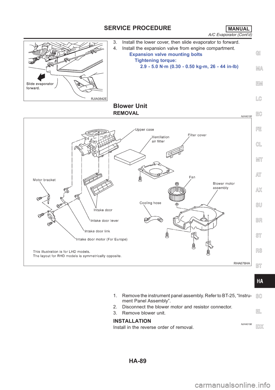 NISSAN ALMERA N16 2003 Electronic Repair Manual RJIA0842E
3. Install the lower cover, then slide evaporator to forward.
4. Install the expansion valve from engine compartment.
Expansion valve mounting bolts
Tightening torque:
2.9 - 5.0 N·m (0.30 - NISSAN ALMERA N16 2003 Electronic Repair Manual RJIA0842E
3. Install the lower cover, then slide evaporator to forward.
4. Install the expansion valve from engine compartment.
Expansion valve mounting bolts
Tightening torque:
2.9 - 5.0 N·m (0.30 -